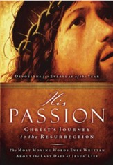 His Passion: Christ's Journey to the Resurrection: Devotions for Every Day of the Year - eBook