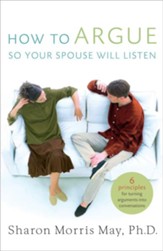 How To Argue So Your Spouse Will Listen: 6 Principles for Turning Arguments into Conversations - eBook