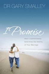 I Promise: How 5 Essential Commitments Determine the Destiny of Your Marriage - eBook