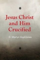 Jesus Christ and Him Crucified