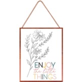 Enjoy The Little Things Glass Hanging Sign