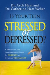 Is Your Teen Stressed or Depressed?: A Practical and Inspirational Guide for Parents of Hurting Teenagers - eBook