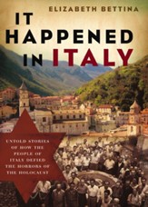 It Happened in Italy: Untold Stories of How the People of Italy Defied the Horrors of the Holocaust - eBook