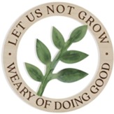 Let Us Not Grow Weary Of Doing Good Leaves Shape Circle Sign
