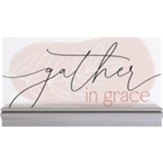 Gather In Grace Shelf Plaque