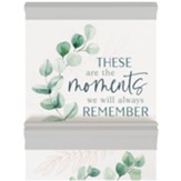 These Are The Moments We Will Always Remember Wall Plaque
