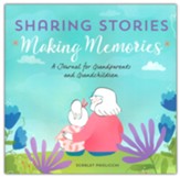 Sharing Stories, Making Memories: A Journal for Grandparents and Grandchildren
