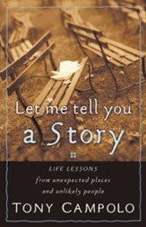Let Me Tell You a Story: Life Lessons from Unexpected Places and Unlikely People - eBook