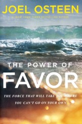 Power of Favor: Unleashing The Force That Will Take You Where You Can't Go On Your Own