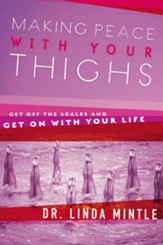 Making Peace With Your Thighs: Get Off the Scales and Get On with Your Life - eBook