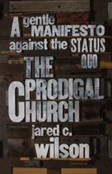 The Prodigal Church: A Gentle Manifesto against the Status Quo