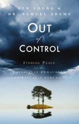 Out of Control: Finding Peace for the Physically Exhausted and Spiritually Strung Out - eBook