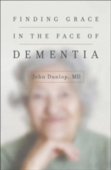 Finding Grace in the Face of Dementia: Experiencing Dementia-Honoring God