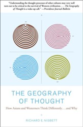 The Geography of Thought: How Asians and Westerners Think Differently and Why