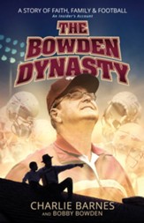 The Bowden Dynasty: A Story of Faith, Family, and Football -An Insider's Account