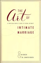 The Art of Intimate Marriage: A Christian Couple's Guide to Sexual Intimacy