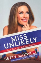 Miss Unlikely: From Farmgirl to Miss America
