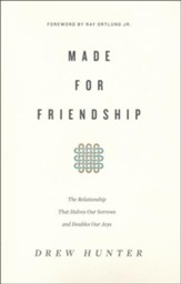 Made for Friendship: The Relationship That Halves Our Sorrows and Doubles Our Joys