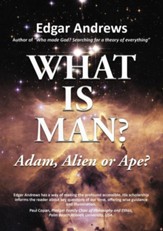 What Is Man?: Adam, Alien or Ape?