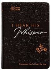 I Hear His Whisper: Encounter God's Heart for You, 365 Daily Devotions