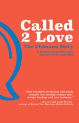 Called 2 Love: The Uhlmann Story: A Journey of Self-Discovery and Joy-Filled Connection