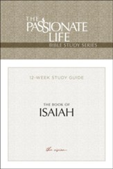 Isaiah: The Passionate Life Bible Study Series