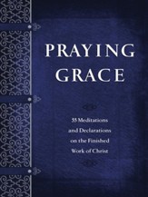 Praying Grace: 55 Meditations & Declarations on the Finished Work of Christ