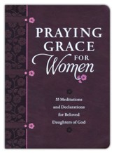 Praying Grace for Women: 55 Meditations and Declarations for Beloved Daughters of God