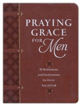 Praying Grace for Men: 55 Meditations and Declarations for Every Son of God