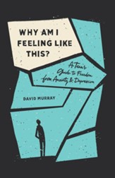 Why Am I Feeling Like This? A Teen's Guide to Freedom from Anxiety and Depression