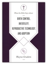 What the Bible Says about Birth Control, Infertility, Reproductive Technology, and Adoption