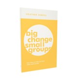 Big Change, Small Groups: Four Ideas to Help You Lead Adult Small Groups