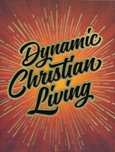 Dynamic Christian Living: Basics of the Christian Life--Student Manual (Revised Edition)