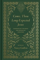 Come, Thou Long-Expected Jesus: Experiencing the Peace and Promise of Christmas / New edition