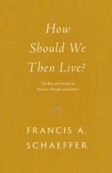 How Should We Then Live? The Rise and Decline of Western Thought and Culture