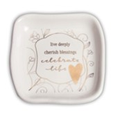 Live Deeply Cherish Blessings Celebrate Life Trinket Dish