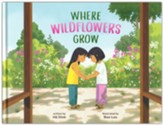 Where Wildflowers Grow, Hardcover