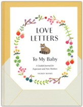 Love Letters to My Baby, Revised and Updated Edition: A Guided Journal for Expectant and New Mothers