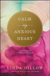 Calm My Anxious Heart: A Woman's Guide to Finding Contentment