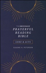 The Message Prayerful Reading Bible:  Luke & Acts