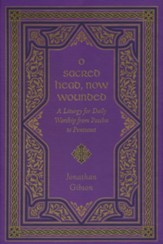 O Sacred Head, Now Wounded: A Liturgy for Daily Worship from Pascha to Pentecost