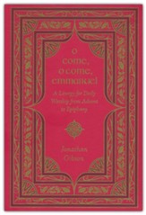 O Come, O Come, Emmanuel: A Liturgy for Daily Worship from Advent to Epiphany