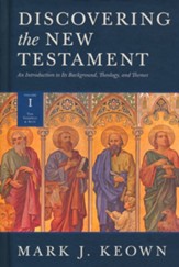 Discovering the New Testament: An Introduction to its Background, Theology, and Themes (Vol 1, The Gospels and Acts)