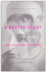 A Better Story: God, Sex and Human Flourishing