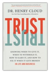 Trust: Knowing When to Give It, When to Withhold It, How to Fix It When It Gets Broken