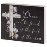 Peace Can Be Found At The Foot Of The Cross Plaque