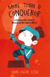 More Than a Conqueror: A Christian Kid's Guide to Winning the War Against Worry