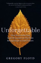 Unforgettable: How Remembering God's Presence in Our Past Brings Hope to Our Future