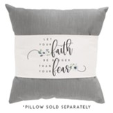 Faith Bigger Than Fear Pillow Cover