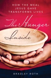 The Hunger Inside: How the Meal Jesus Gave Transforms Lives